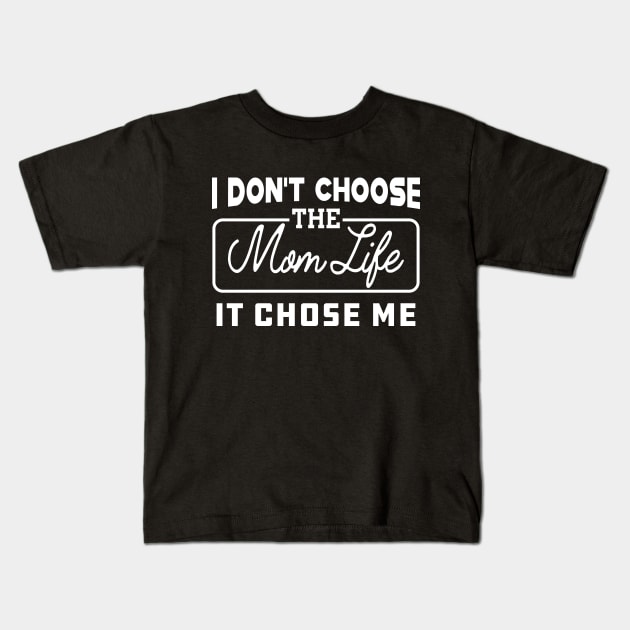 Mom Life - I don't choose the mom life it chose me Kids T-Shirt by KC Happy Shop